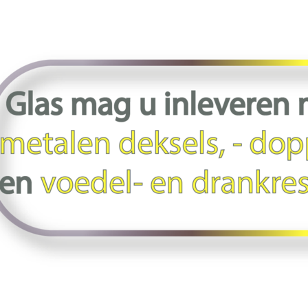 Plaatje met tekst: Glas mag u inleveren met metalen deksel, doppen en voedsel- en drankresten.