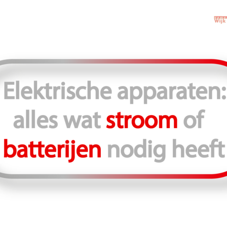 Plaatje met tekst: Elektrische apparaten: alles wat stroom of batterijen nodig heeft